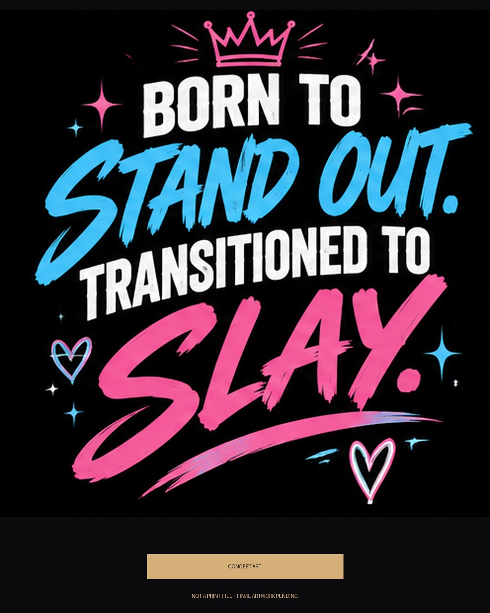 Born to Stand Out. Transitioned to Slay. — concept art (pink/blue/white)
