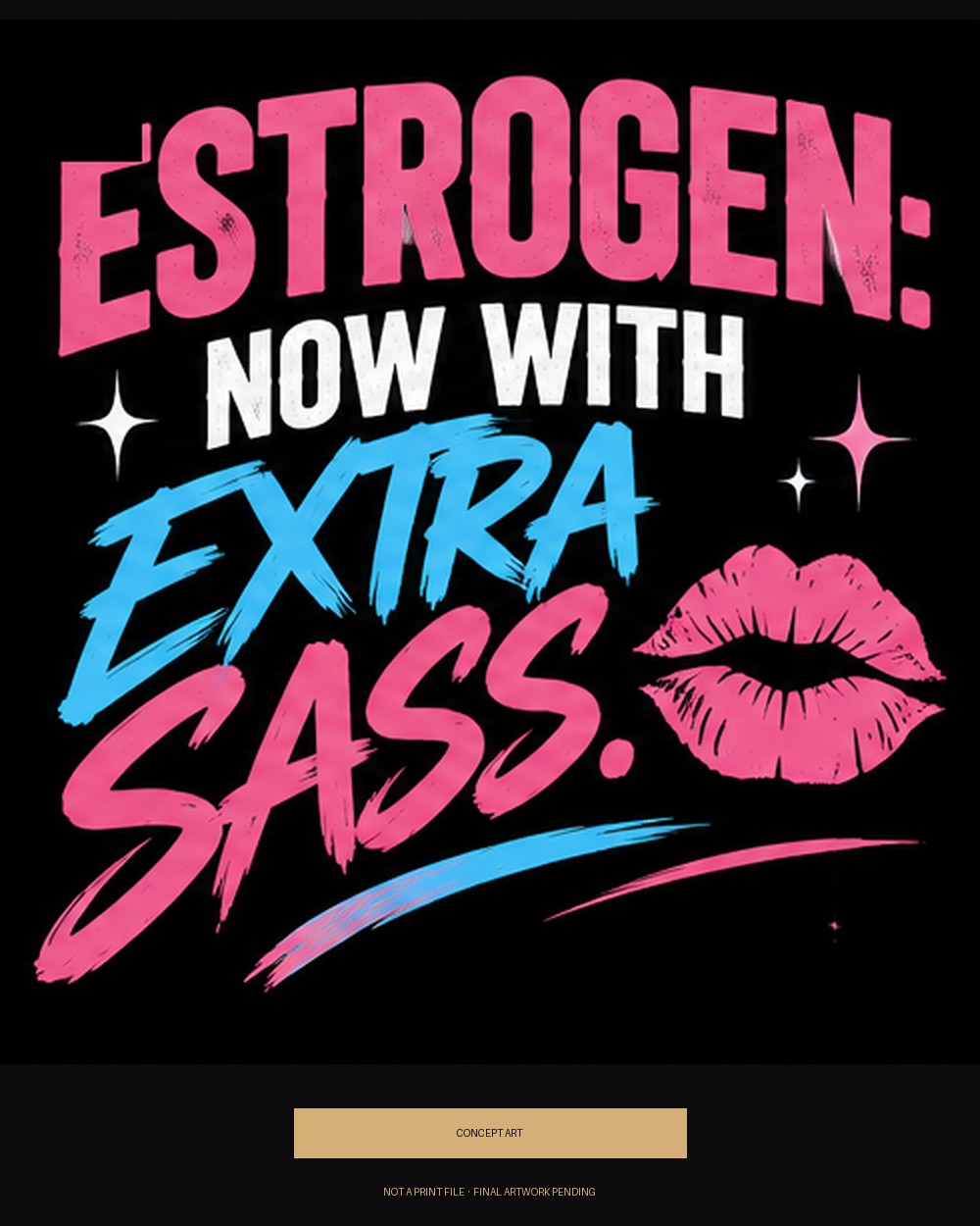 Estrogen: Now With Extra Sass — concept art, version A (pink/blue/white)