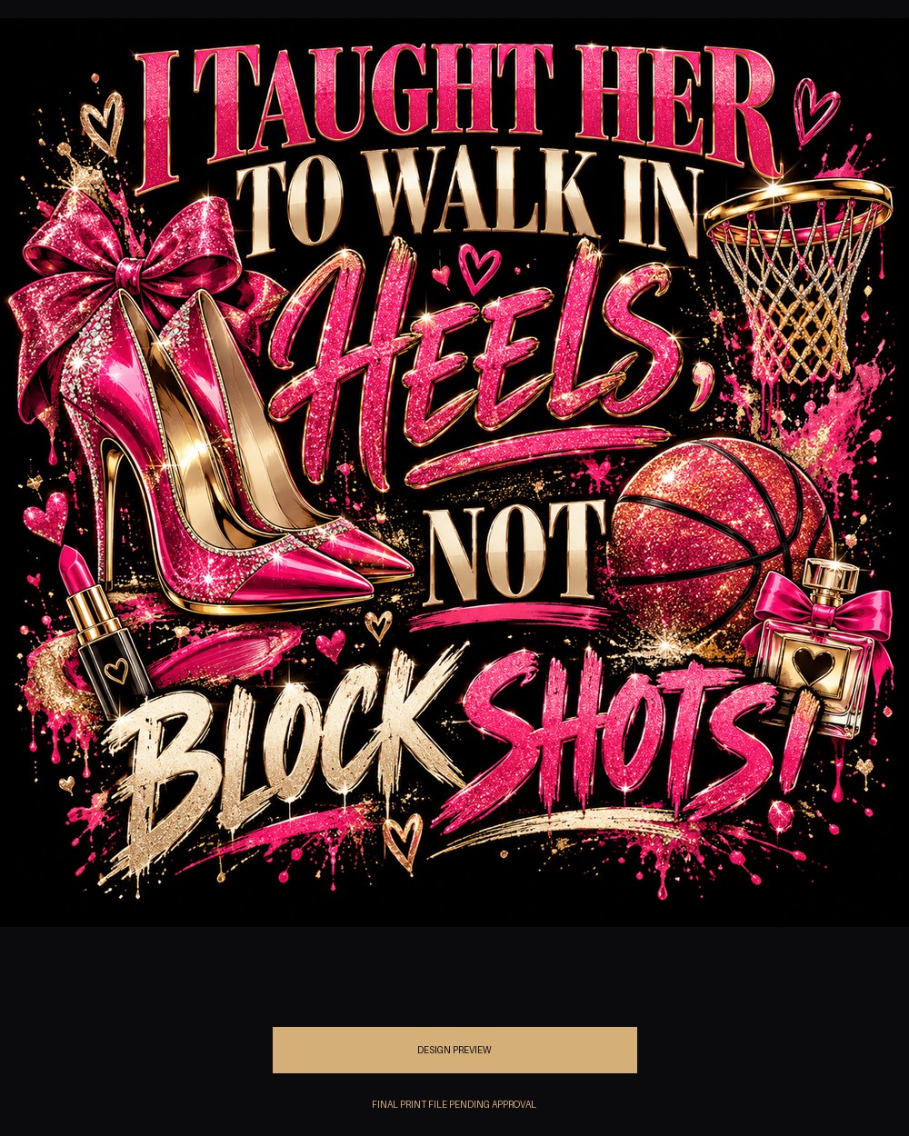 I Taught Her to Walk in Heels, Not Block Shots — design preview